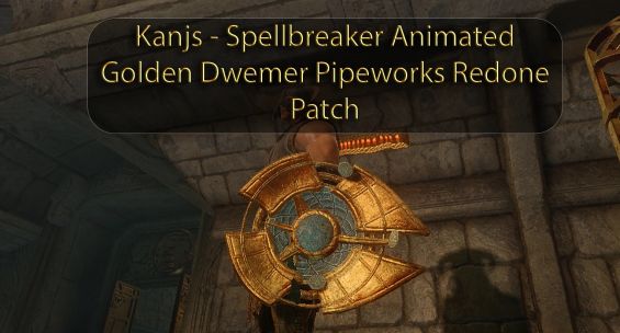 Kanjs Spellbreaker Animated Golden Dwemer Pipeworks Redone Patch